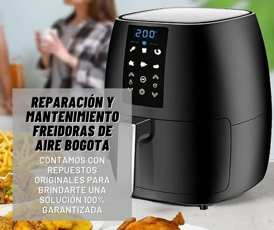 reparacion y mantenimiento air fryer bogota